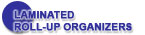 Laminated Roll-up Organizers